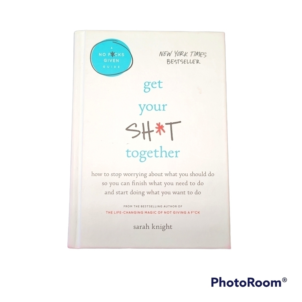 Get Your Sh*T Together By‎ Sarah Knight